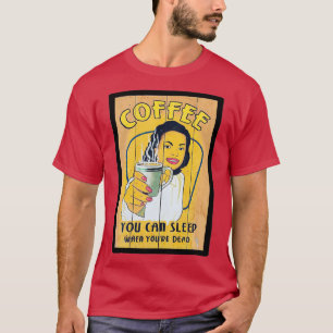 T-shirt Café Vous Pouvez Dormir Quand Votre Mort