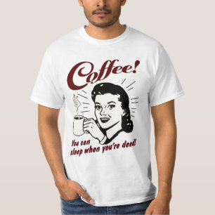 T-shirt Café ! Vous pouvez dormir quand vous êtes chemis