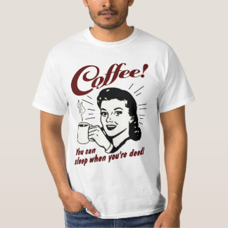 T-shirt Café ! Vous pouvez dormir quand vous êtes chemise