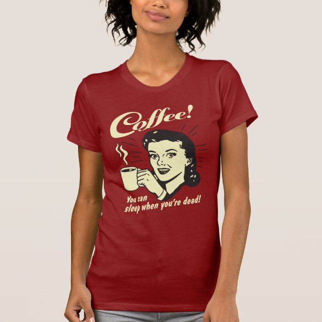 T-shirt Café : Vous Pouvez Dormir Quand Vous Êtes Mort (Devant)