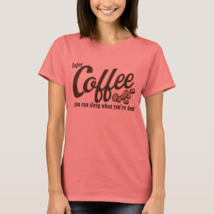 T-shirt Café vous pouvez dormir quand vous êtes morts