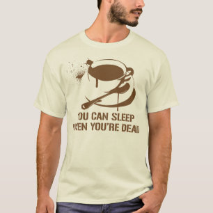 T-shirt Café vous pouvez dormir quand vous êtes morts