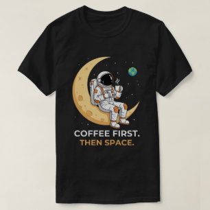 T-shirt Caféine Cosmique : Café d'abord, puis Espace