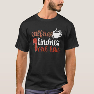 T-shirt Caféine Kindness Cheveux rouges Red Haired Ginger