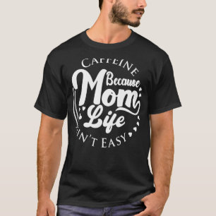 T-shirt Caféine parce que la vie de maman n'est pas un caf