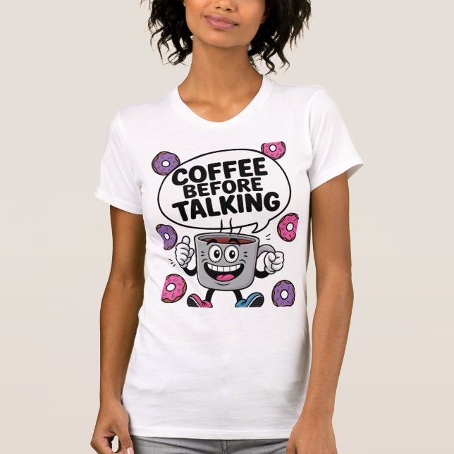 T-shirt Caffee before talking funny Mug character shirt (Devant)