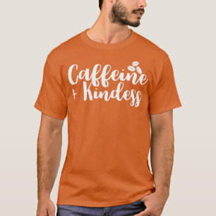 T-shirt Caffeine And Kindness Coffee Lover Inspirational 2
