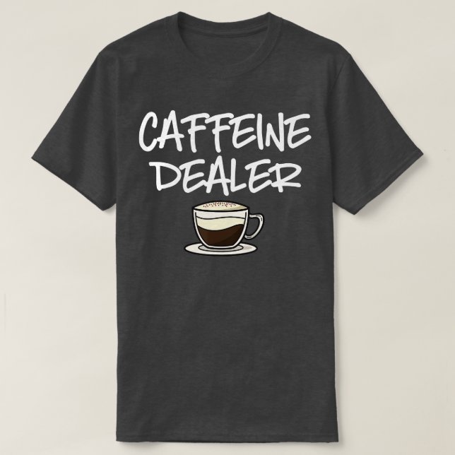 T-shirt Caffeine Concessionnaire Barista Café Espresso Caf (Design devant)