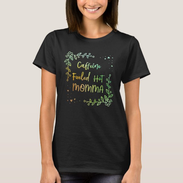 T-shirt Caffeine Fueled Hot Momma Coffee  Mom Coffee  1 (Devant)