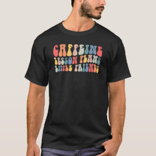 T-shirt Caffeine Lesson Plans Little Friends Teacher Life