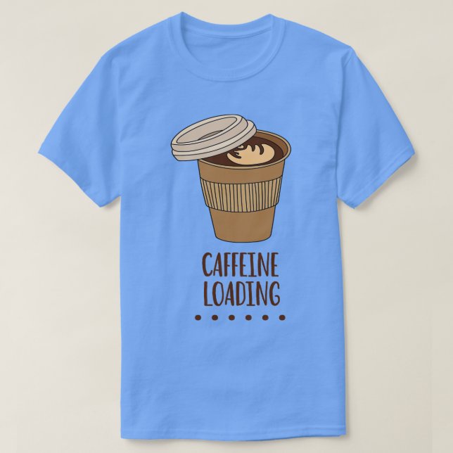 T-shirt Caffeine Loading Funny Caffeine Addict Quote  (Design devant)