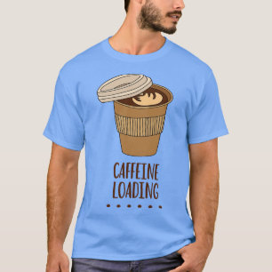 T-shirt Caffeine Loading Funny Caffeine Addict Quote