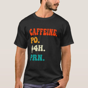 T-shirt Caffeine Po Q4h Prn Shirt Funny Nurse Vint Infirmi
