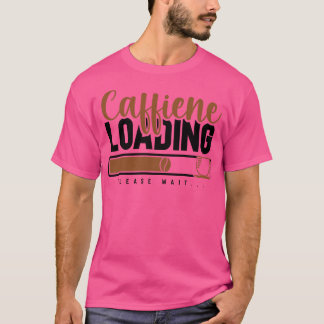 T-shirt Caffiene Chargement S'Il Vous Plaît Attendre Amour