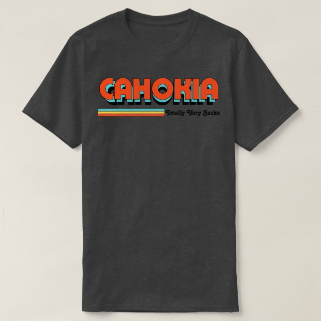 T-shirt Cahokia Totalement Très Sucks (Design devant)