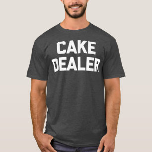 T-shirt Cake dealer funny saying cute food baker baking