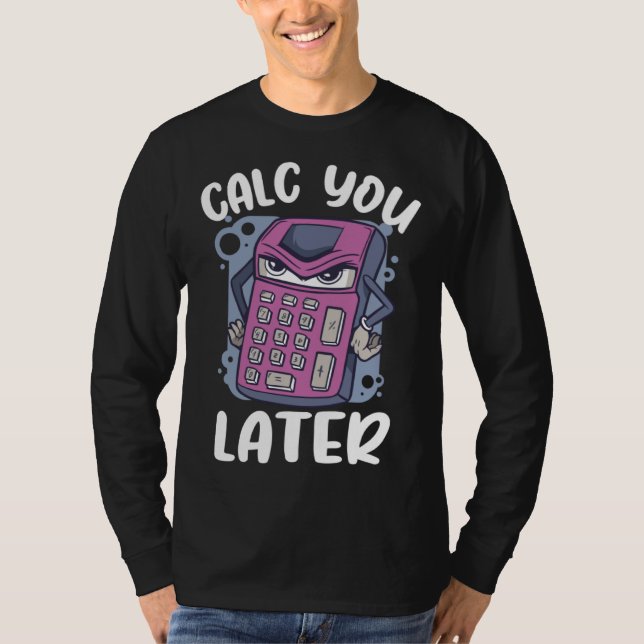 T-shirt Calc you later calcualtor  Accountant (Devant)
