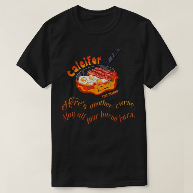 T-shirt Calcifer peut brûler toutes vos ondes de Bacon feu (Design devant)