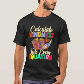T-shirt Calculate Kindness Into Every Equation Mathematici