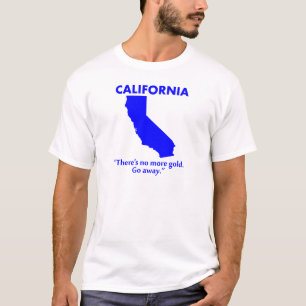 T-shirt Californie - Il n'y a plus d'or. Allez-vous-en.