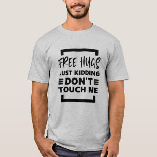 T-shirt Câlins gratuits, je plaisante, ne me touchez pas.