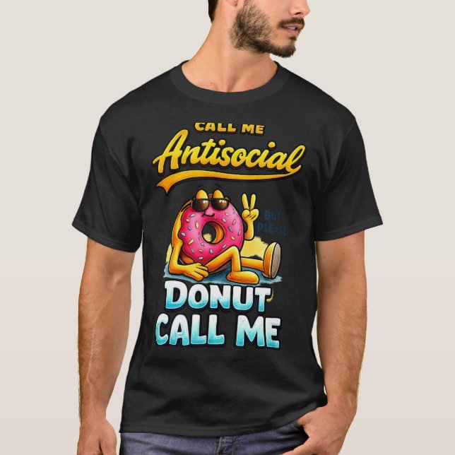T-shirt Call Me Antisocial Donut Pun Funny Introvert Quote (Devant)