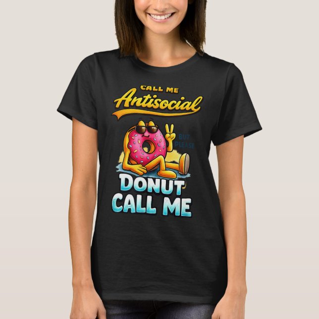 T-shirt Call Me Antisocial Donut Pun Funny Introvert Quote (Devant)