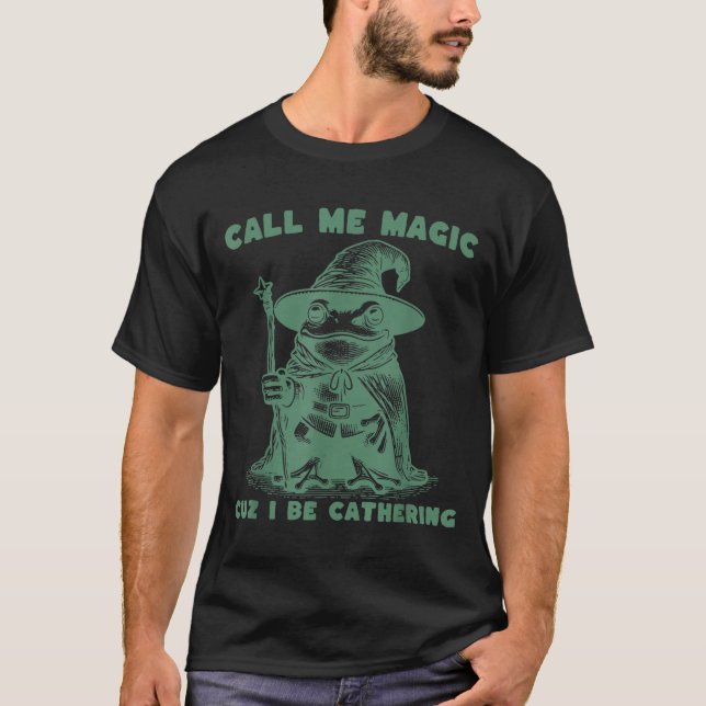 T-shirt Call Me Magic Cuz I Be Gathering, Funny Wizard Fro (Devant)
