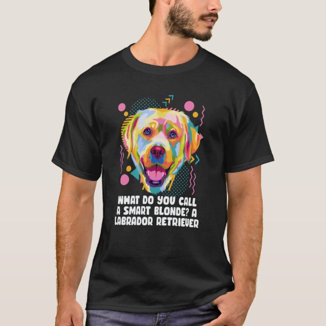 T-shirt Call Smart Blonde A Labrador Retriever Dog Theme H (Devant)