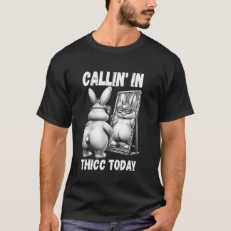 T-shirt Callin' dans Thicc Aujourd'hui Bunny Sarcastic Fun