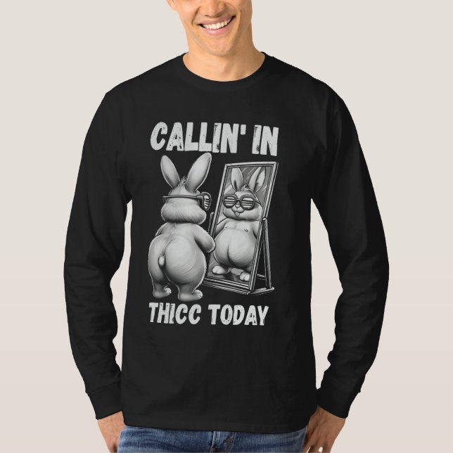 T-shirt Callin' dans Thicc Aujourd'hui Bunny Sarcastic Fun (Devant)