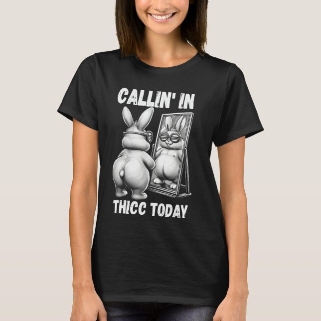 T-shirt Callin' dans Thicc Aujourd'hui Bunny Sarcastic Fun (Devant)