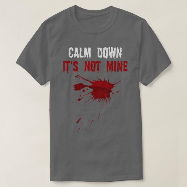 T-shirt Calm Down It's Not Mine Fake Blood Strains Éffraya (Design devant)