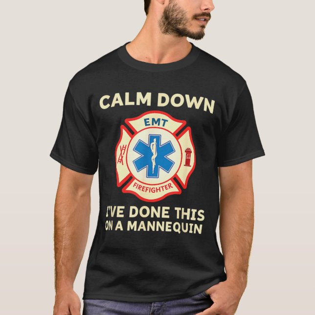 T-shirt Calm Down I've Done This On A Mannequin Funny Emt  (Devant)