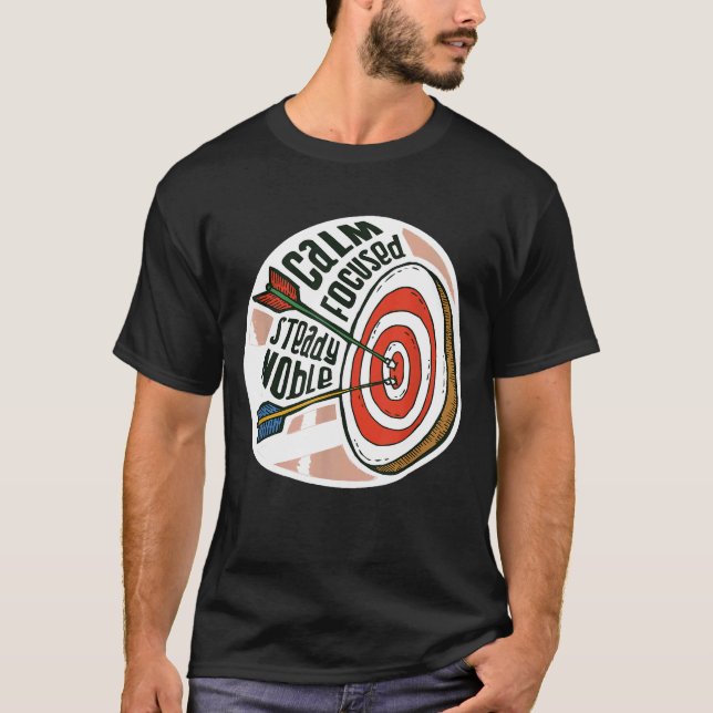 T-shirt CALM FOCUSED STEADY NOBLE Archery Meme Archer   Ar (Devant)