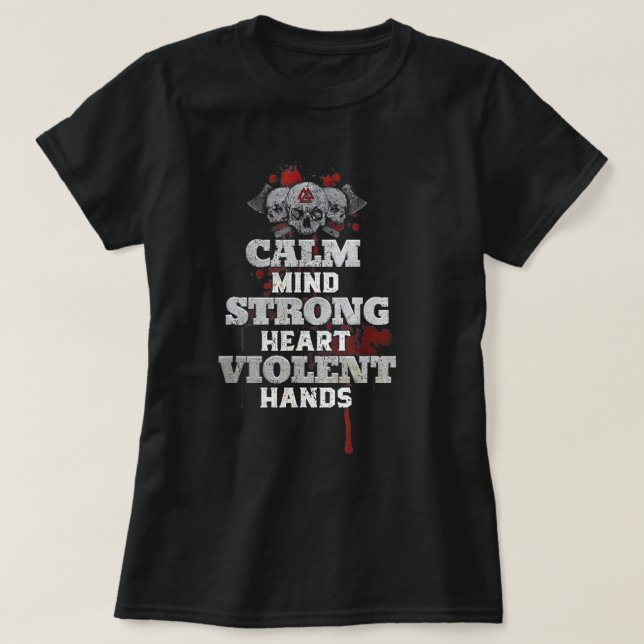 T-shirt Calm Mind Strong Heart Violent Hands (Design devant)