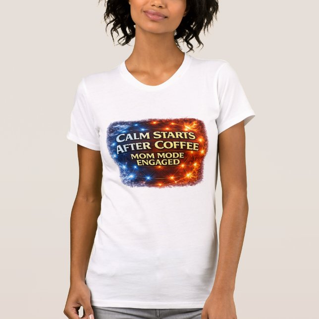 T-shirt Calme après le café, mode maman activé (Devant)