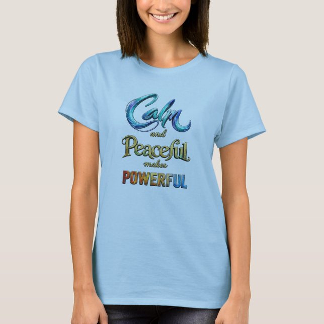 T-shirt Calme et paisible rend puissant (Devant)