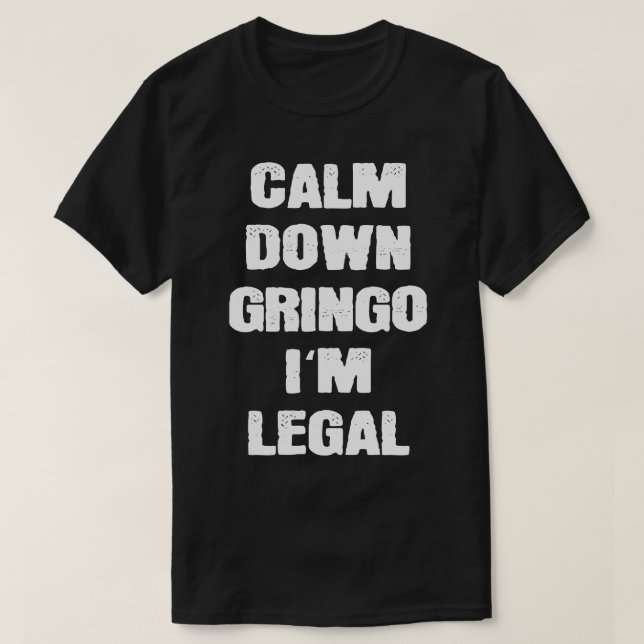 T-shirt Calme Gringo Im Legal Mexicains (Design devant)