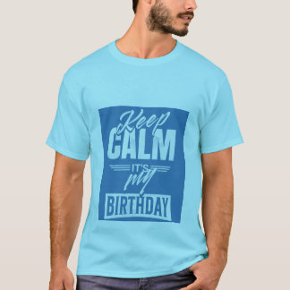 T-shirt calme-toi, c'est mon anniversaire.