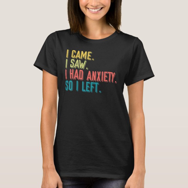 T-shirt Came Saw Anxiety Left Introverts Anxious People (Devant)