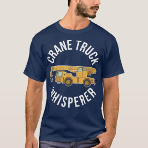 T-shirt Camion de grue Whisperer Funny Crane Truck Driver