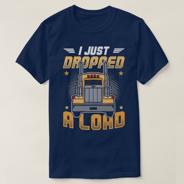 T-shirt Camion Driver I Just Dropped A Load  (Design devant)