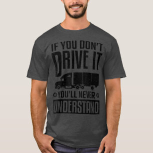 T-shirt Camion Driver If You Don't Drive It Never Understa