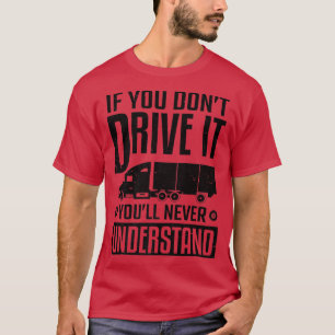 T-shirt Camion Driver If You Don't Drive It Never Understa