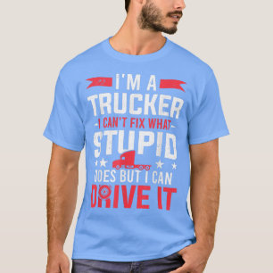 T-shirt Camionnage Je suis un camionneur Je peux le condui