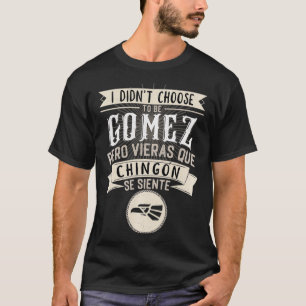 T-shirt Camisa I didn't Choose to Be Gomez Pero Se Siente 