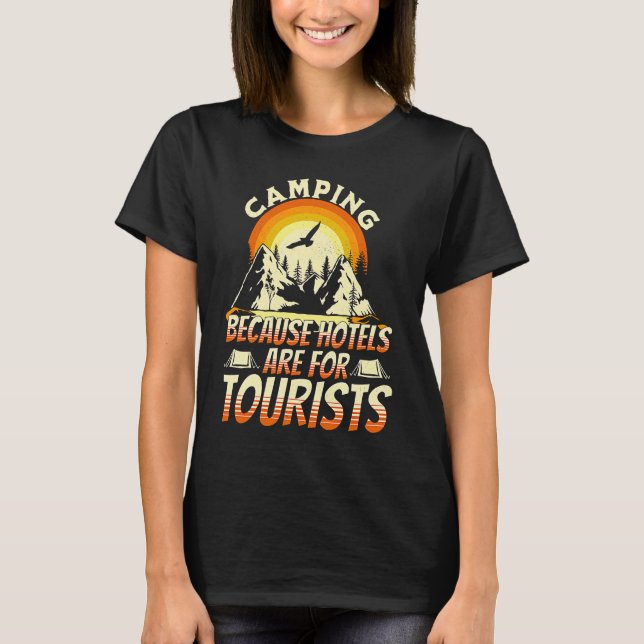 T-shirt Camping Because Hotels Are For Tourists Funny Camp (Devant)