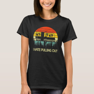 T-shirt Camping I Hate Pulling Out Retro Travel Trailer