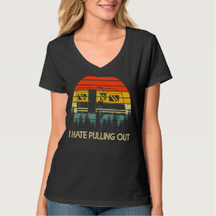 T-shirt Camping I Hate Pulling Out Retro Travel Trailer